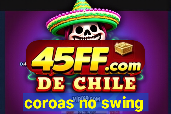 coroas no swing
